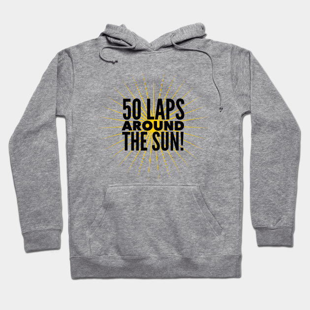 50 Laps Around The Sun 50th Birthday Hoodie TeePublic